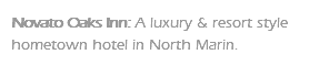 Novato Oaks Inn: A luxury & resort style hometown hotel in North Marin.