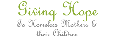Giving Hope To Homeless Mothers &  their Children