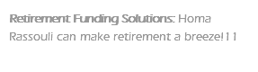 Retirement Funding Solutions: Homa Rassouli can make retirement a breeze!11