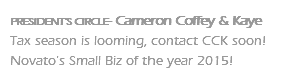 PRESIDENT'S CIRCLE- Cameron Coffey & Kaye Tax season is looming, contact CCK soon! Novato's Small Biz of the year 2015!